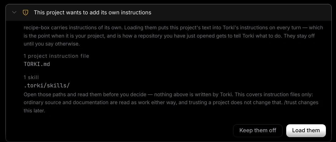 The trust card in the conversation headed This project wants to add its own instructions, listing 1 project instruction file, TORKI.md, and 1 skill, .torki/skills/, with Keep them off and Load them buttons